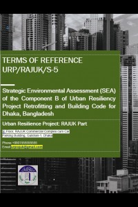 Cover Image of the 📂 Terms of Reference (TOR) of Consultancy Services for Strategic Environmental Assessment (SEA) of the Component B of Urban Resiliency Project Retrofitting and Building Code for Dhaka, Bangladesh, under Package No. URP/RAJUK/S-5